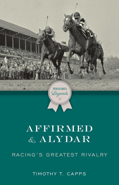 Affirmed and Alydar: Racings Greatest Rivalry