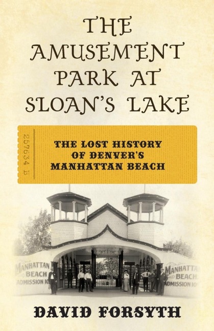 The Amusement Park at Sloans Lake: The Lost History of Denvers Manhattan Beach