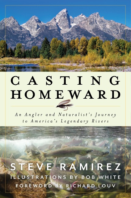 Casting Homeward: An Angler and Naturalists Journey to Americas Legendary Rivers