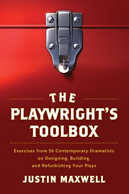 The Playwright's Toolbox: Exercises from 56 Contemporary Dramatists on Designing, Building, and Refurbishing Your Plays