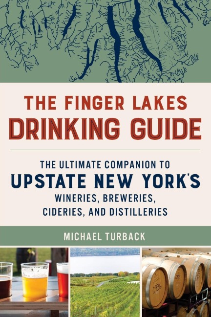 The Finger Lakes Drinking Guide: The Ultimate Companion to Upstate New Yorks Wineries, Breweries, Cideries, and Distilleries