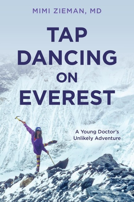 Tap Dancing on Everest: A Young Doctors Unlikely Adventure