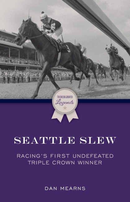 Seattle Slew: Racing's First Undefeated Triple Crown Winner