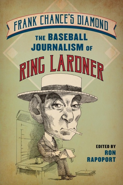 Frank Chance's Diamond: The Baseball Journalism of Ring Lardner