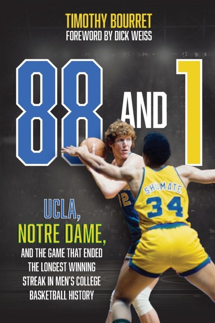 88 and 1: UCLA, Notre Dame, and the Game That Ended the Longest Winning Streak in Mens College Basketball History