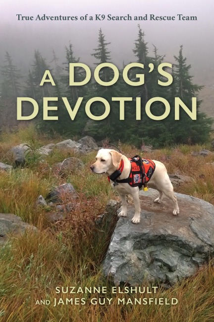 Dogs Devotion: True Adventures of a K9 Search and Rescue Team