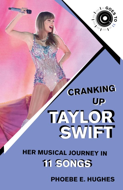Cranking Up Taylor Swift: Her Musical Journey in 11 Songs