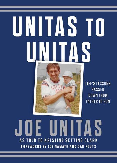 Unitas to Unitas: Lifes Lessons Passed Down from Father to Son