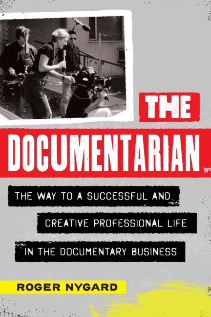 Documentarian: The Way to a Successful and Creative Professional Life in the Documentary Business
