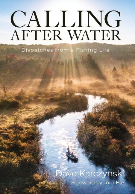 Calling After Water: Dispatches from a Fishing Life