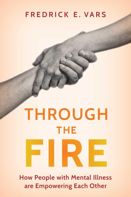 Through the Fire: How People with Mental Illness Are Empowering Each Other