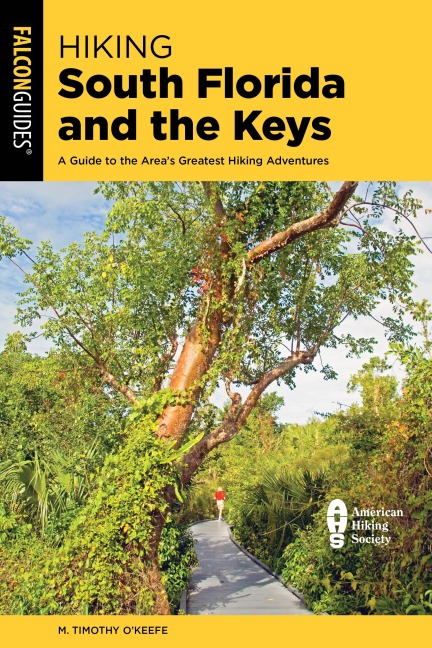 Hiking South Florida and the Keys: A Guide to the Areas Greatest Hiking Adventures
