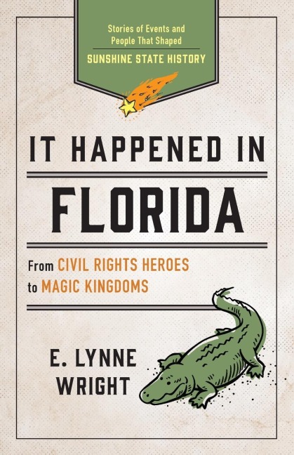 It Happened in Florida: Stories of Events and People That Shaped Sunshine State History