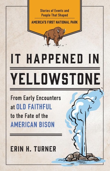 It Happened in Yellowstone: Stories of Events and People That Shaped America's First National Park