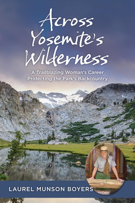 Across Yosemites Wilderness: A Trailblazing Womans Career Protecting the Parks Backcountry