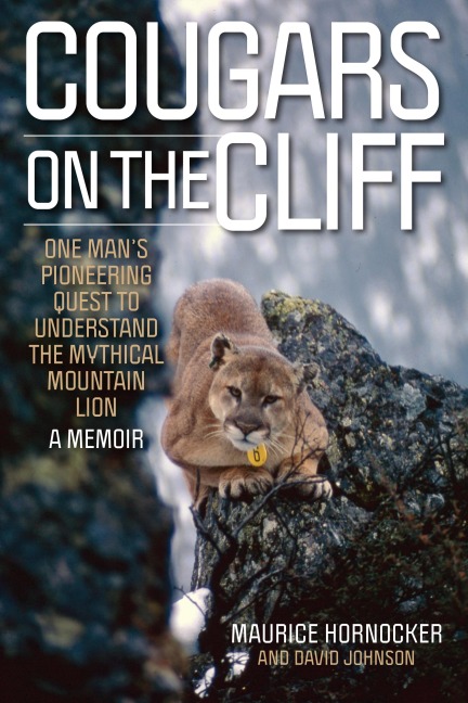Cougars on the Cliff: One Mans Pioneering Quest to Understand the Mythical Mountain Lion, A Memoir