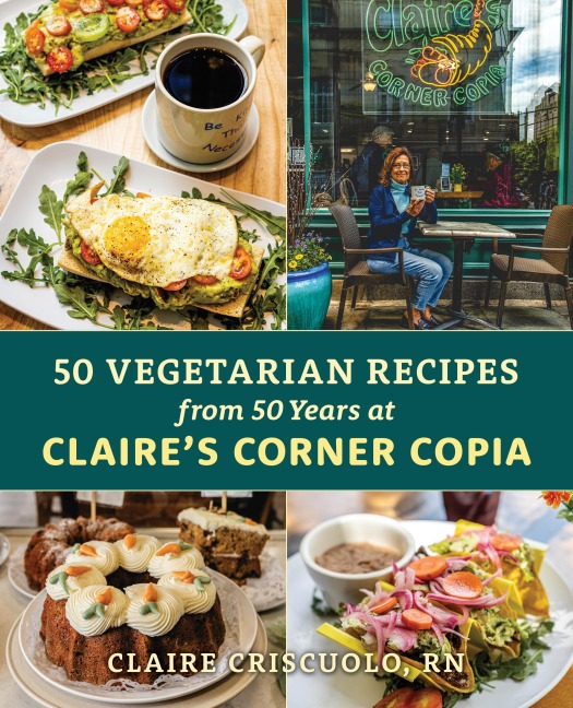50 Vegetarian Recipes from 50 Years at Claires Corner Copia