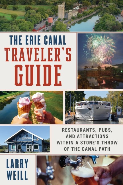 Erie Canal Travelers Guide: Restaurants, Pubs, and Attractions Within a Stones Throw of the Canal Path