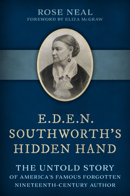 E.D.E.N. Southworths Hidden Hand: The Untold Story of Americas Famous Forgotten Nineteenth-Century Author