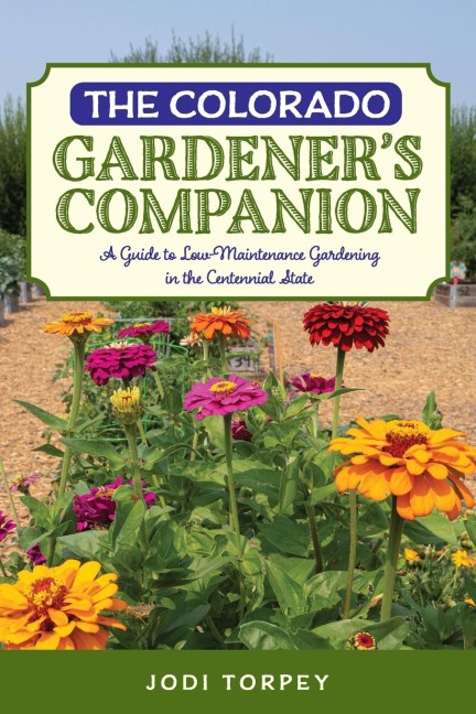 The Colorado Gardener's Companion: A Guide to Low-Maintenance Gardening in the Centennial State