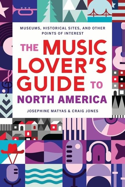 The Music Lovers Guide to North America: Museums, Historical Sites, and Other Points of Interest