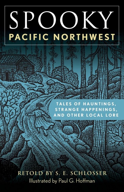 Spooky Pacific Northwest: Tales of Hauntings, Strange Happenings, and Other Local Lore