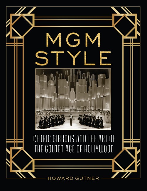 MGM Style: Cedric Gibbons and the Art of the Golden Age of Hollywood
