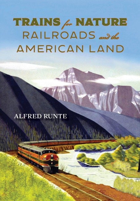 Trains for Nature: Railroads and the American Land