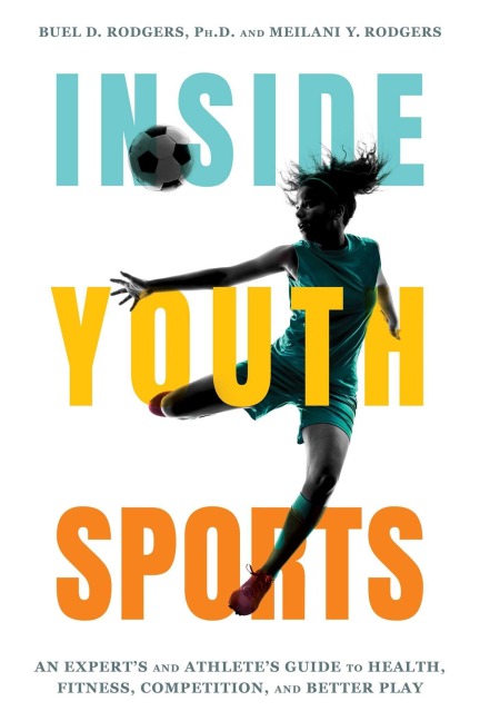 Inside Youth Sports: An Expert's and Athlete's Guide to Health, Fitness, Competition and Better Play