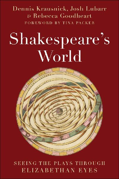 Shakespeares World: Seeing the Plays Through Elizabethan Eyes