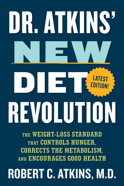 Dr. Atkins New Diet Revolution: The Weight-Loss Standard That Controls Hunger, Corrects the Metabolism, and Encourages Good Health
