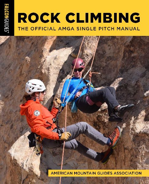 Rock Climbing: The Official AMGA Single Pitch Manual