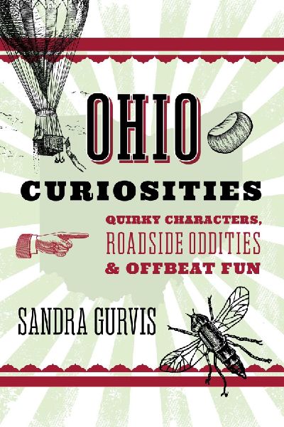 Ohio Curiosities: Quirky Characters, Roadside Oddities & Other Offbeat Stuff