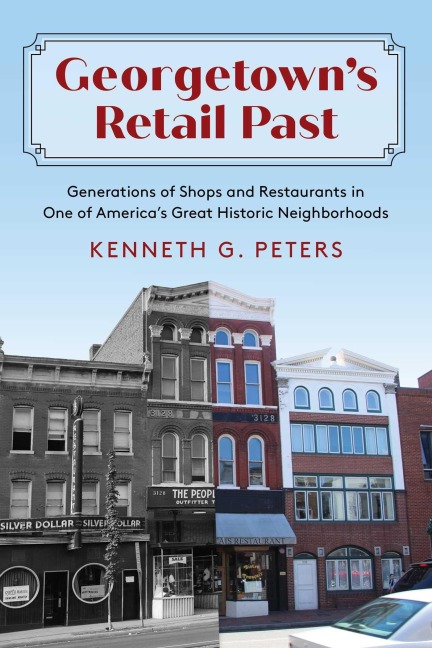 Georgetowns Retail Past: Generations of Shops and Restaurants in One of Americas Great Historic Neighborhoods