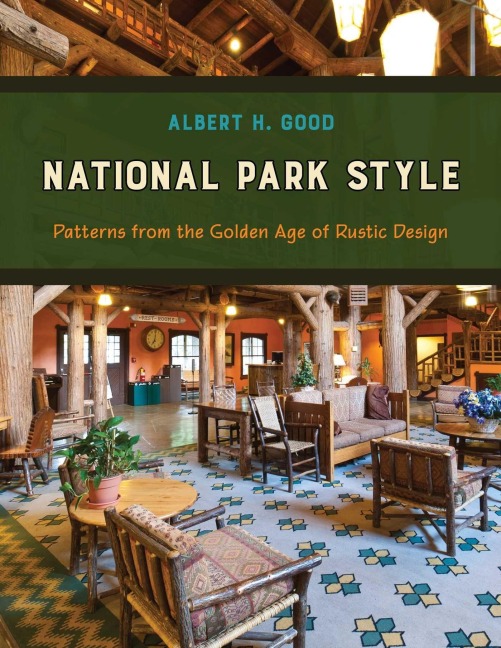 National Park Style: Patterns from the Golden Age of Rustic Design