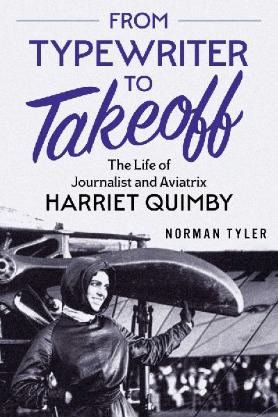 From Typewriter to Takeoff: The Life of Journalist and Aviatrix Harriet Quimby