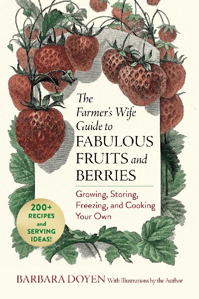 The Farmer's Wife Guide to Fabulous Fruits and Berries: Growing, Storing, Freezing, and Cooking Your Own
