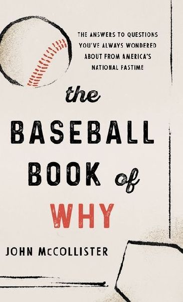 The Baseball Book of Why: The Answers to Questions Youve Always Wondered about from Americas National Pastime