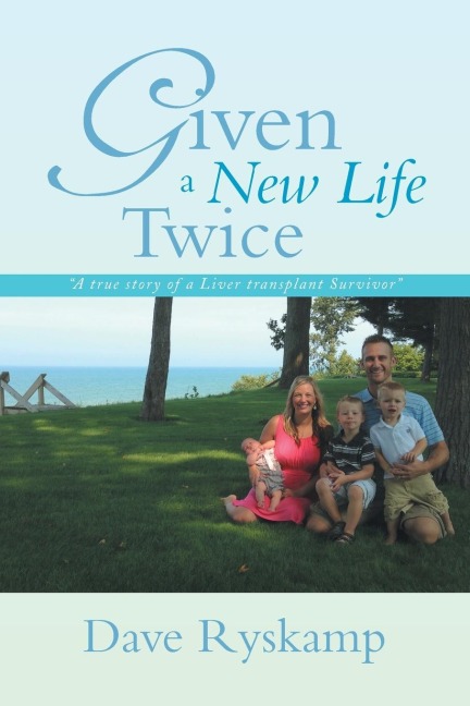 Given a New Life Twice: A True Story of a Liver Transplant Survivor