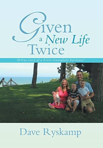 Given a New Life Twice A True Story of a Liver Transplant Survivor