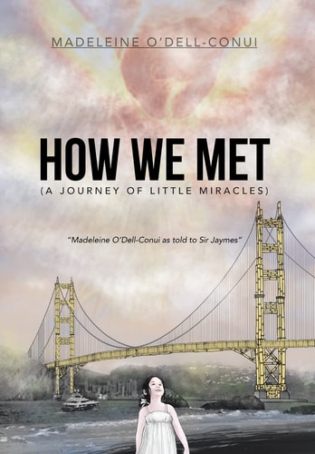 How We Met (A Journey of Little Miracles) Madeleine O'Dell-Conui As Told to Sir Jaymes