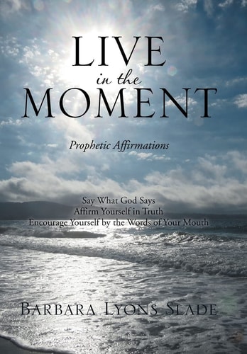 Live in the Moment Prophetic Affirmations