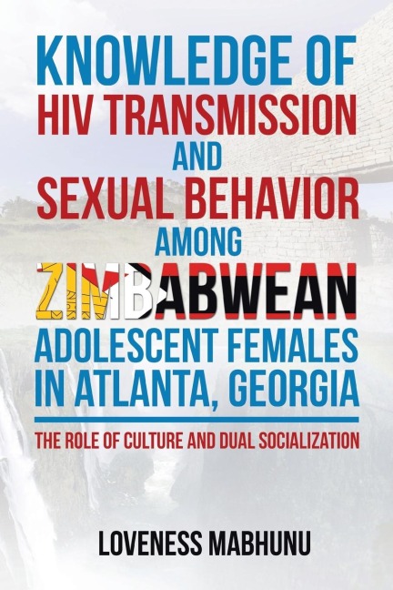Knowledge of HIV Transmission and Sexual Behavior Among Zimbabwean Adolescent Females in Atlanta, Georgia: The Role of Culture and Dual Socialization