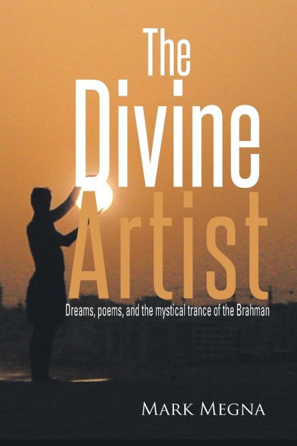 The Divine Artist: Dreams, Poems, and the Mystical Trance of the Brahman