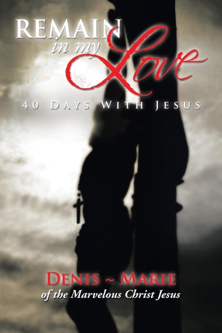 Remain in My Love: 40 Days with Jesus