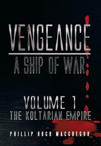 Vengeance A Ship of War: Volume 1: The Koltarian Empire