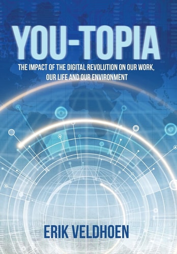 You-Topia The Impact of the Digital Revolution on Our Work, Our Life and Our Environment