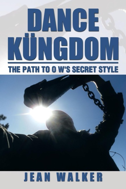 Dance Kungdom the Path to O Ws Secret Style: The Path to O Ws Secret Style