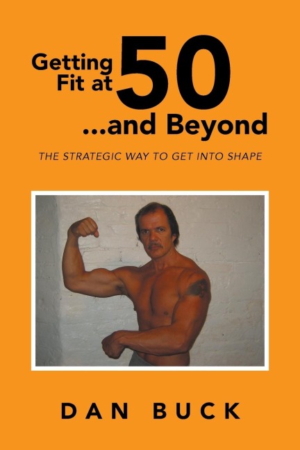Getting Fit at 50 ...and Beyond: THE STRATEGIC WAY TO GET INTO SHAPE