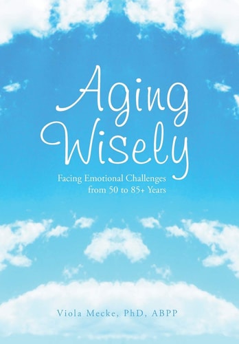 Aging Wisely Facing Emotional Challenges from 50 to 85+ Years